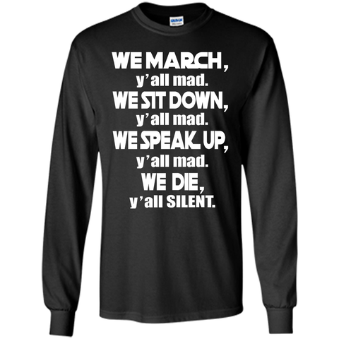 We March Yall Mad We Die Yall Silent T-shirt