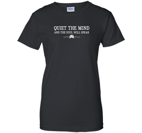 quiet the mind and the soul will speak meditation t-shirt