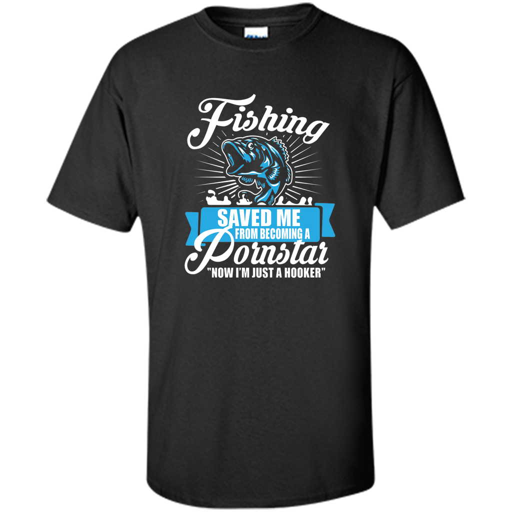Fishing Saved Me From Becoming A Porn Star T-shirt