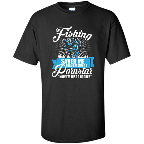 Fishing Saved Me From Becoming A Porn Star T-shirt