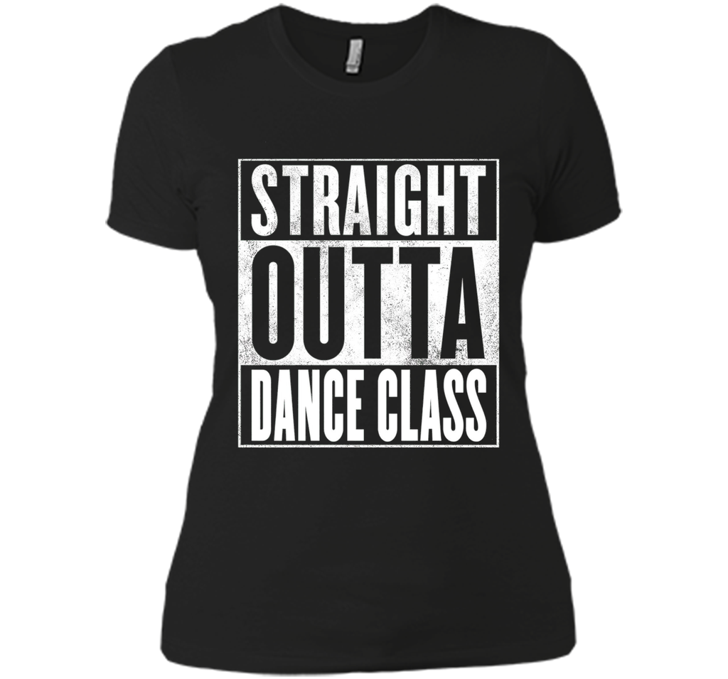 Dance Class T-Shirt - STRAIGHT OUTTA DANCE CLASS Shirt
