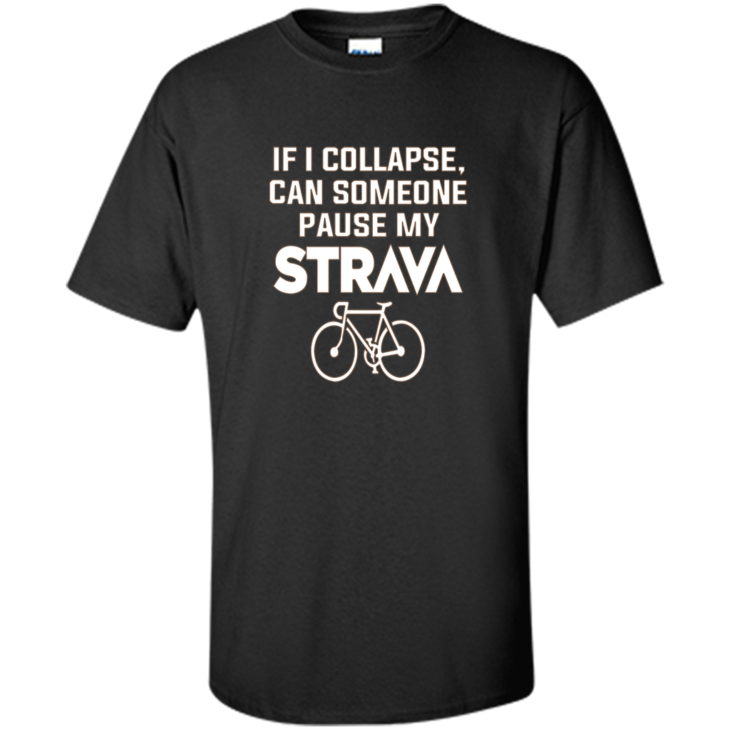 If I Collapse, Can SomeOne Pause My Strava's T Shirt
