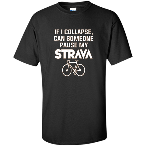 If I Collapse, Can SomeOne Pause My Strava's T Shirt