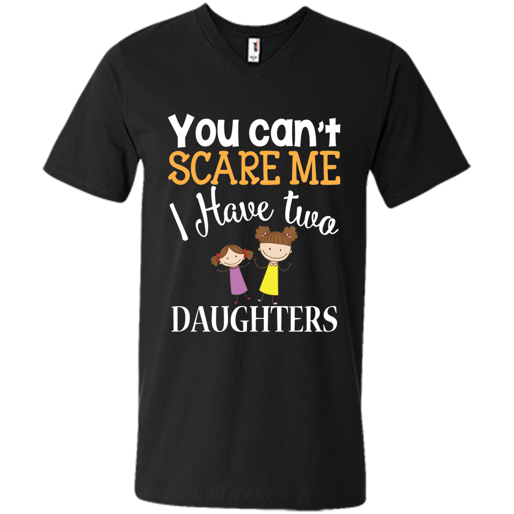 You can't scare me I have two Daughters T-Shirt 2 Girls - mother's day