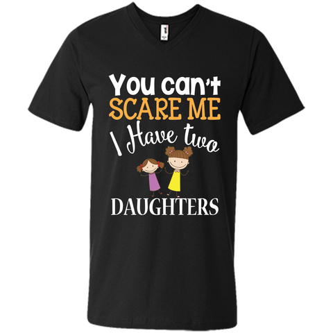 You can't scare me I have two Daughters T-Shirt 2 Girls - mother's day