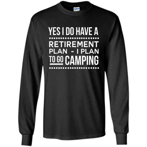 Yes I do have a retirement plan I plan to go camping t-shirt