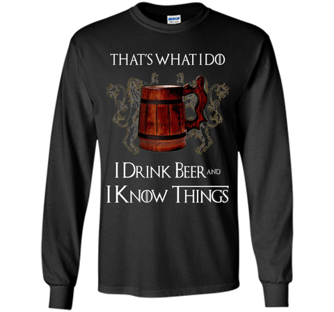 I drink BEER and I know things T shirts
