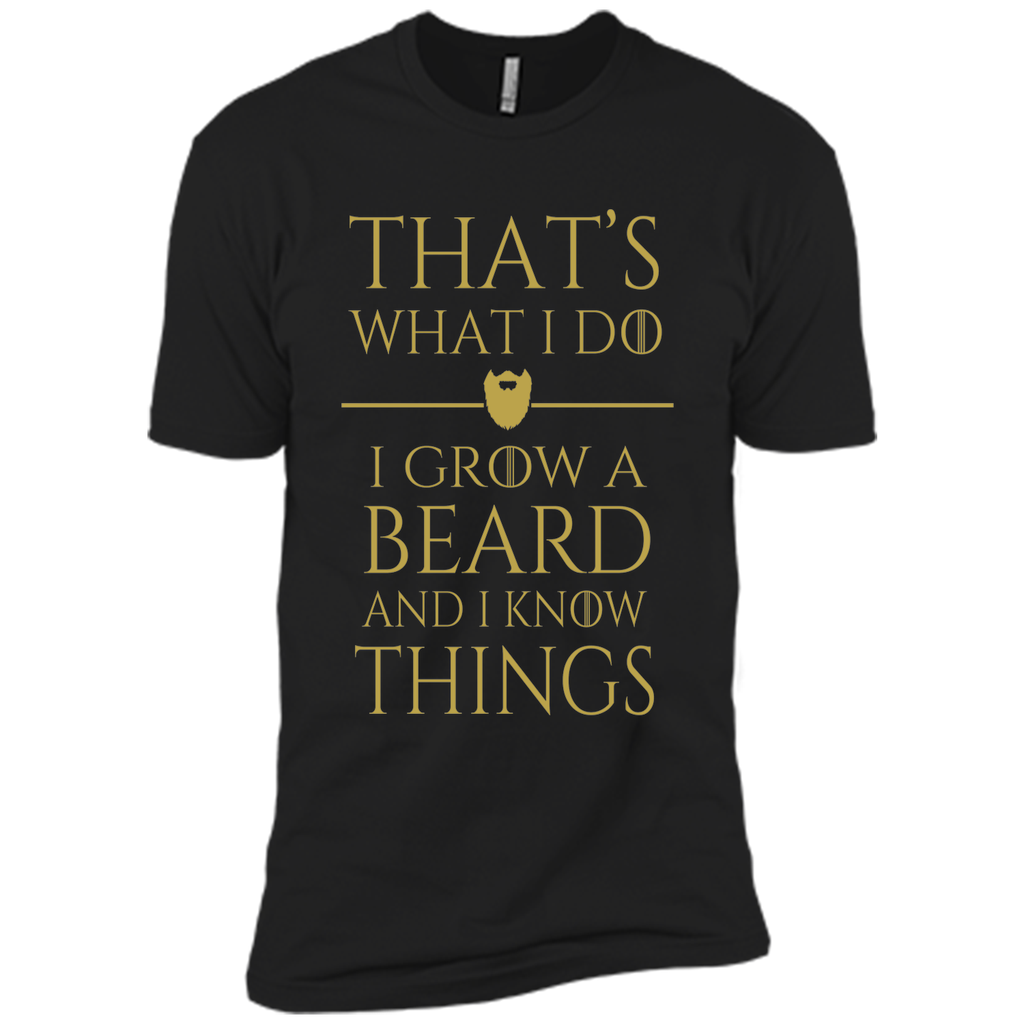 Thats what i do I grow a beard and i know things tshirt