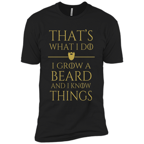 Thats what i do I grow a beard and i know things tshirt