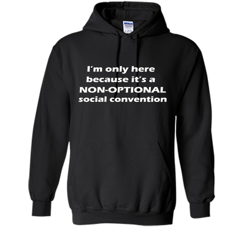 I'm only here it's a non-optional social convention Geek Tee