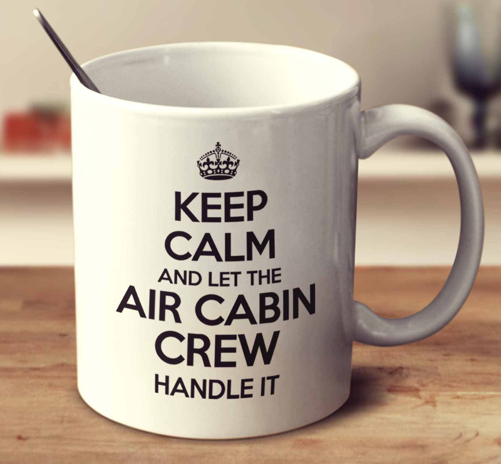 Keep Calm And Let The Air Cabin Crew Handle It