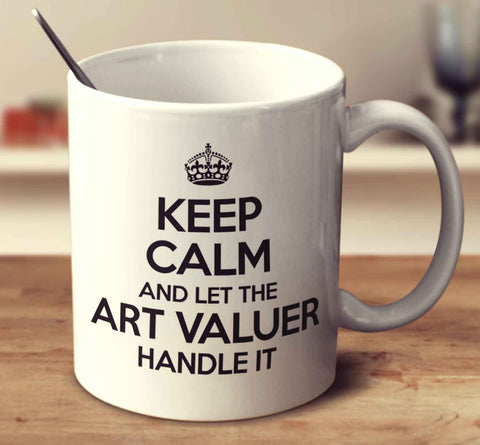 Keep Calm And Let The Art Valuer Handle It
