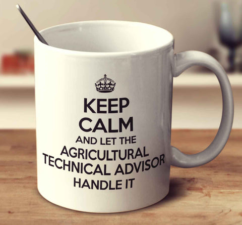 Keep Calm And Let The Agricultural Technical Advisor Handle It
