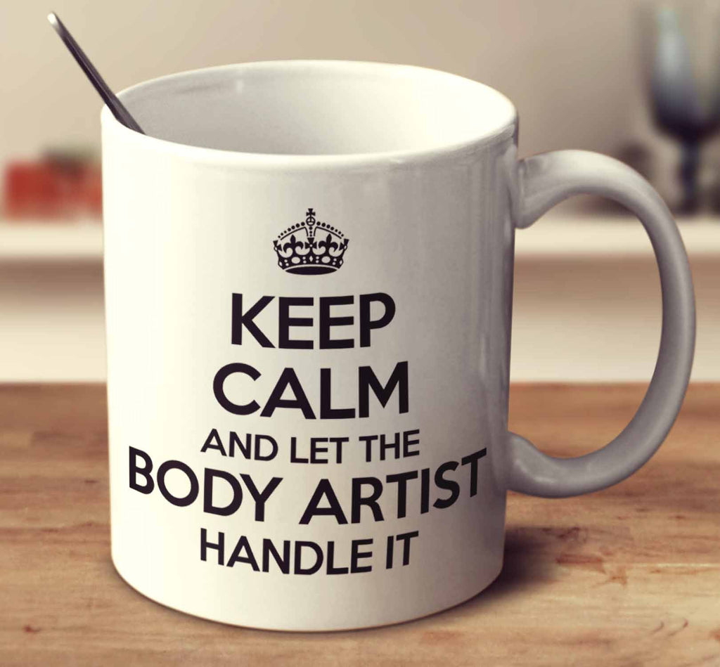 Keep Calm And Let The Body Artist Handle It