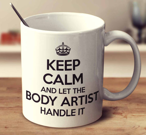 Keep Calm And Let The Body Artist Handle It