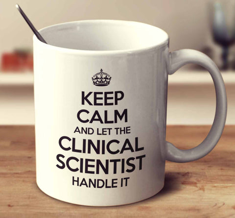 Keep Calm And Let The Clinical Scientist Handle It