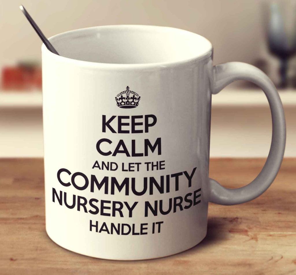 Keep Calm And Let The Community Nursery Nurse Handle It
