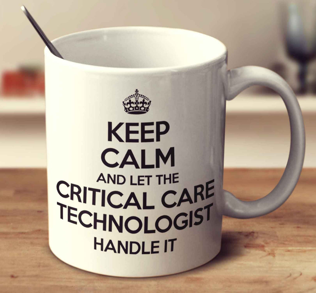 Keep Calm And Let The Critical Care Technologist Handle It
