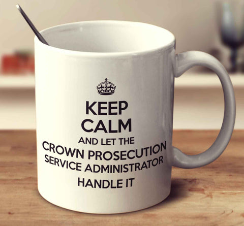 Keep Calm And Let The Crown Prosecution Service Administrator Handle It