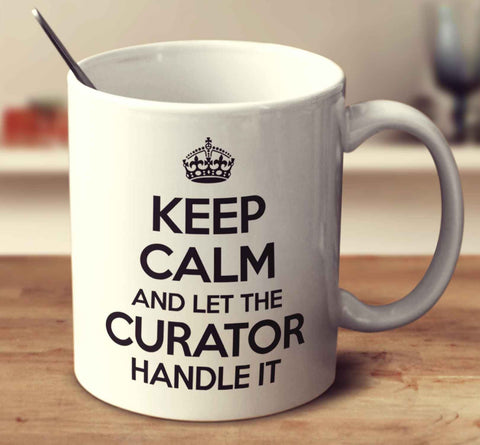 Keep Calm And Let The Curator Handle It