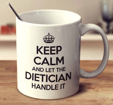 Keep Calm And Let The Dietician Handle It