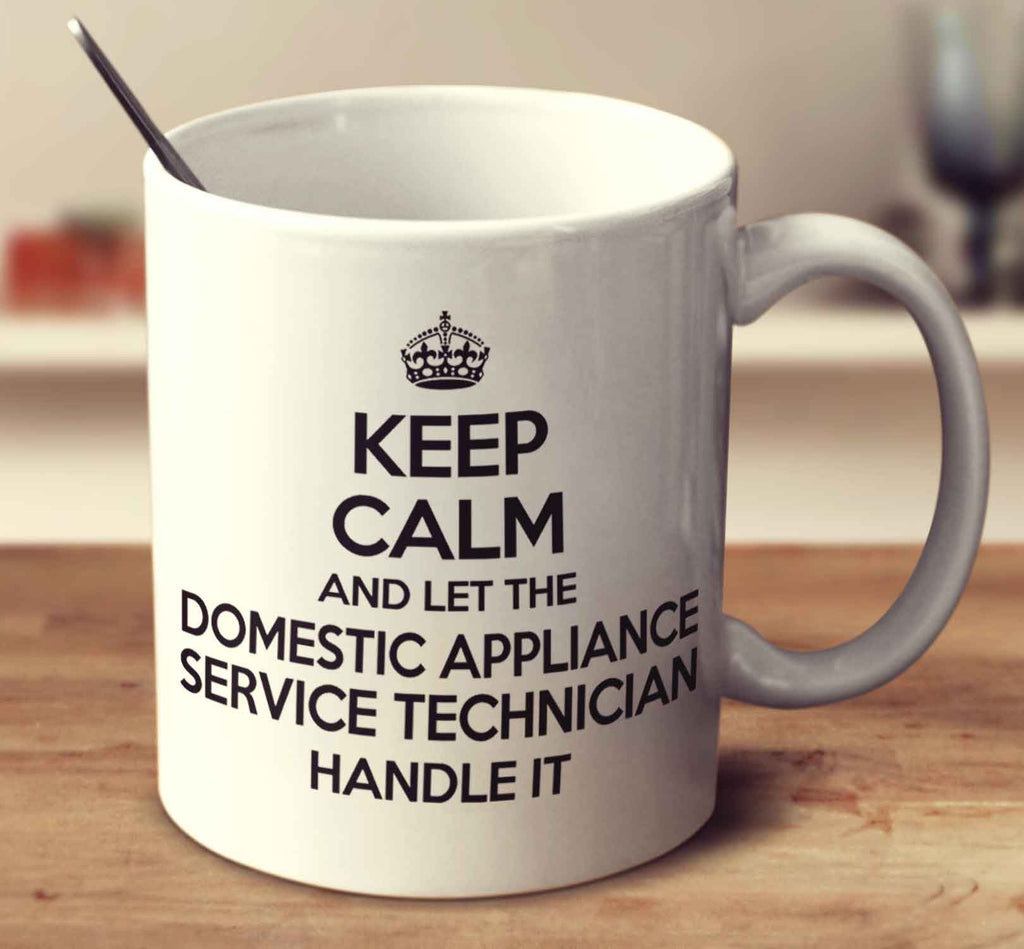Keep Calm And Let The Domestic Appliance Service Technician Handle It