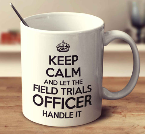 Keep Calm And Let The Field Trials Officer Handle It