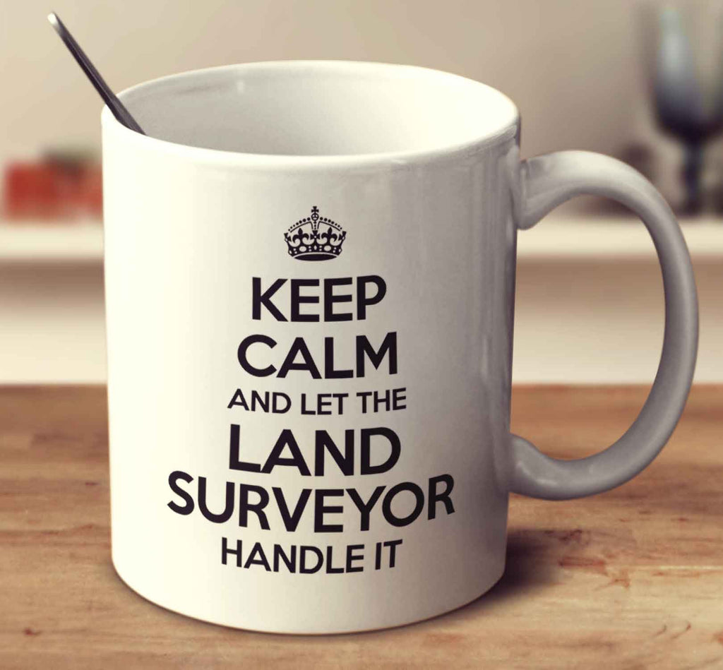 Keep Calm And Let The Land Surveyor Handle It