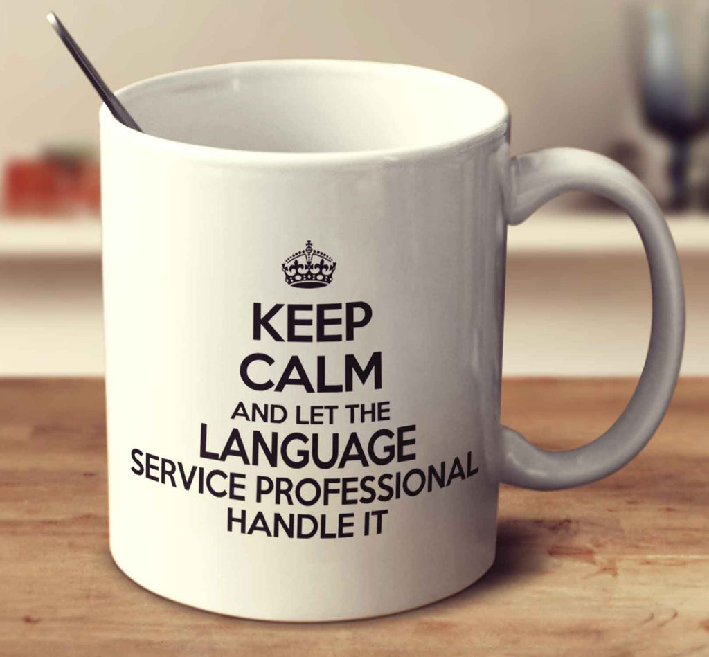 Keep Calm And Let The Language Service Professional Handle It