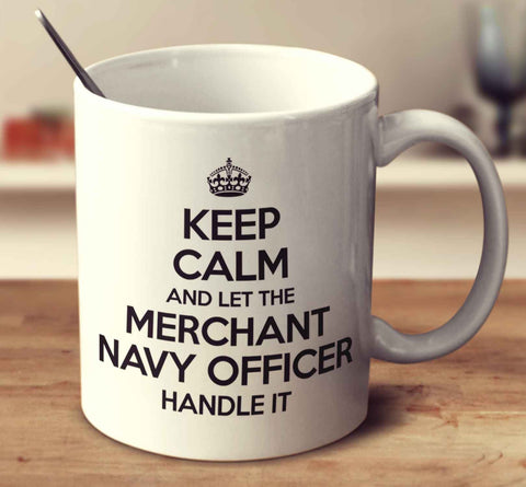 Keep Calm And Let The Merchant Navy Officer Handle It