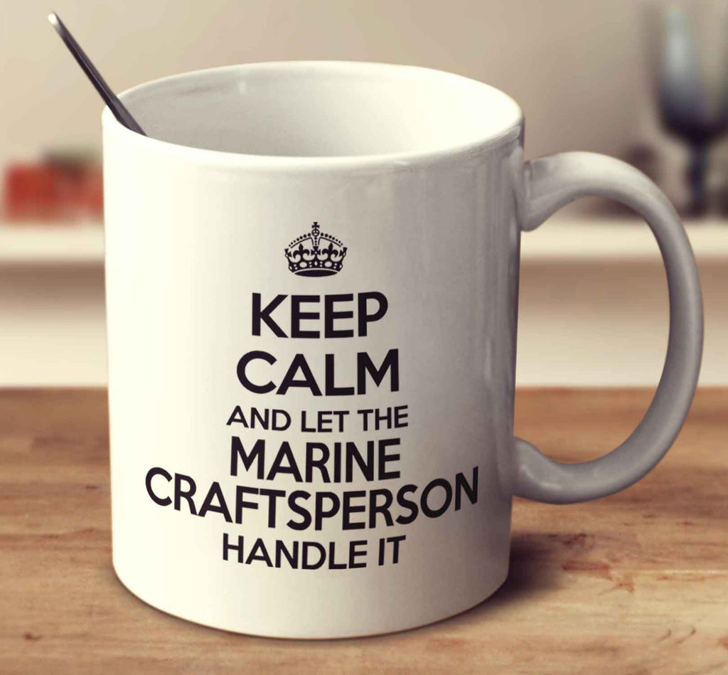 Keep Calm And Let The Marine Craftsperson Handle It