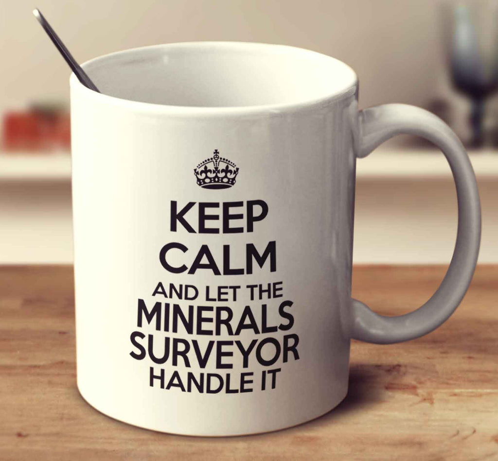 Keep Calm And Let The Minerals Surveyor Handle It