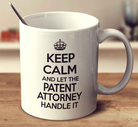 Keep Calm And Let The Patent Attorney Handle It