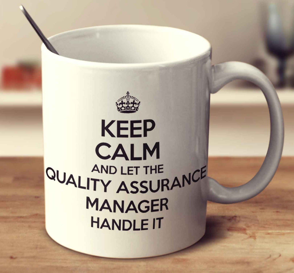Keep Calm And Let The Quality Assurance Manager Handle It