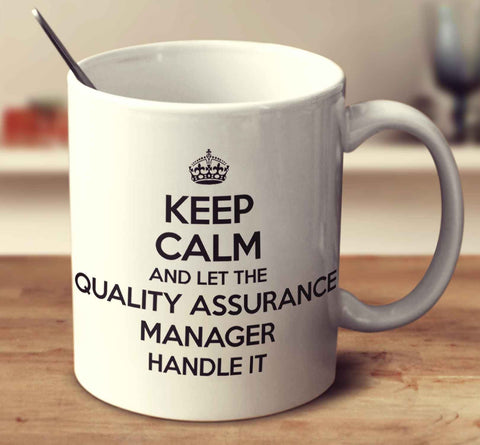 Keep Calm And Let The Quality Assurance Manager Handle It