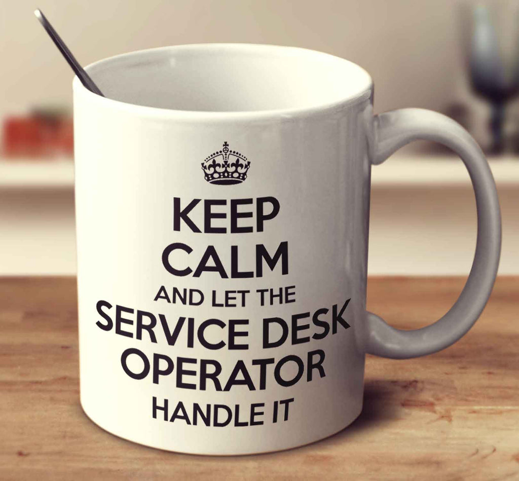 Keep Calm And Let The Service Desk Operator Handle It