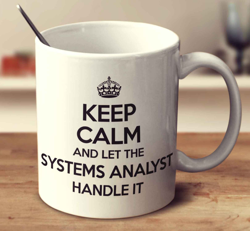 Keep Calm And Let The Systems Analyst Handle It