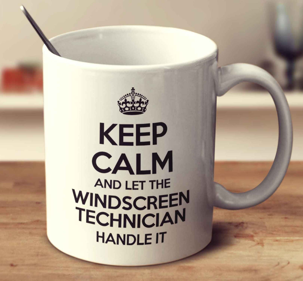 Keep Calm And Let The Windscreen Technician Handle It