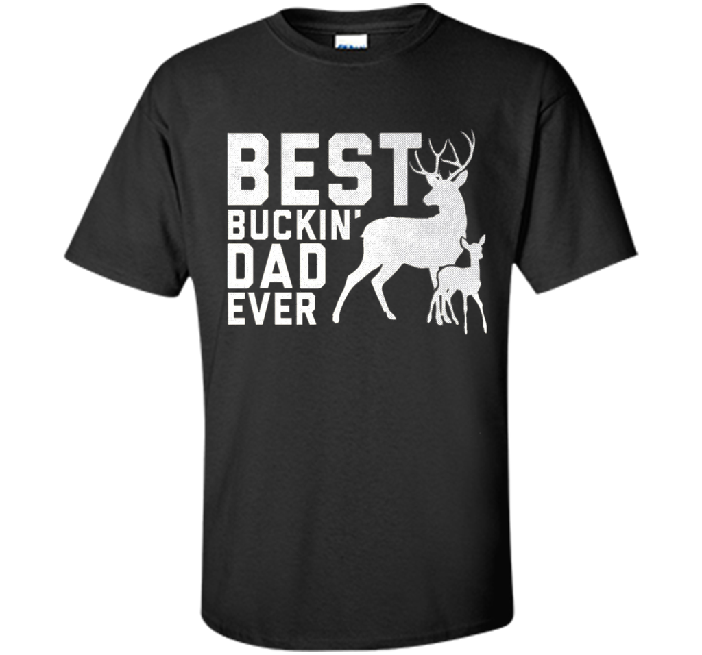 Best Buckin' Dad Ever T-Shirt Deer Hunters Shirt