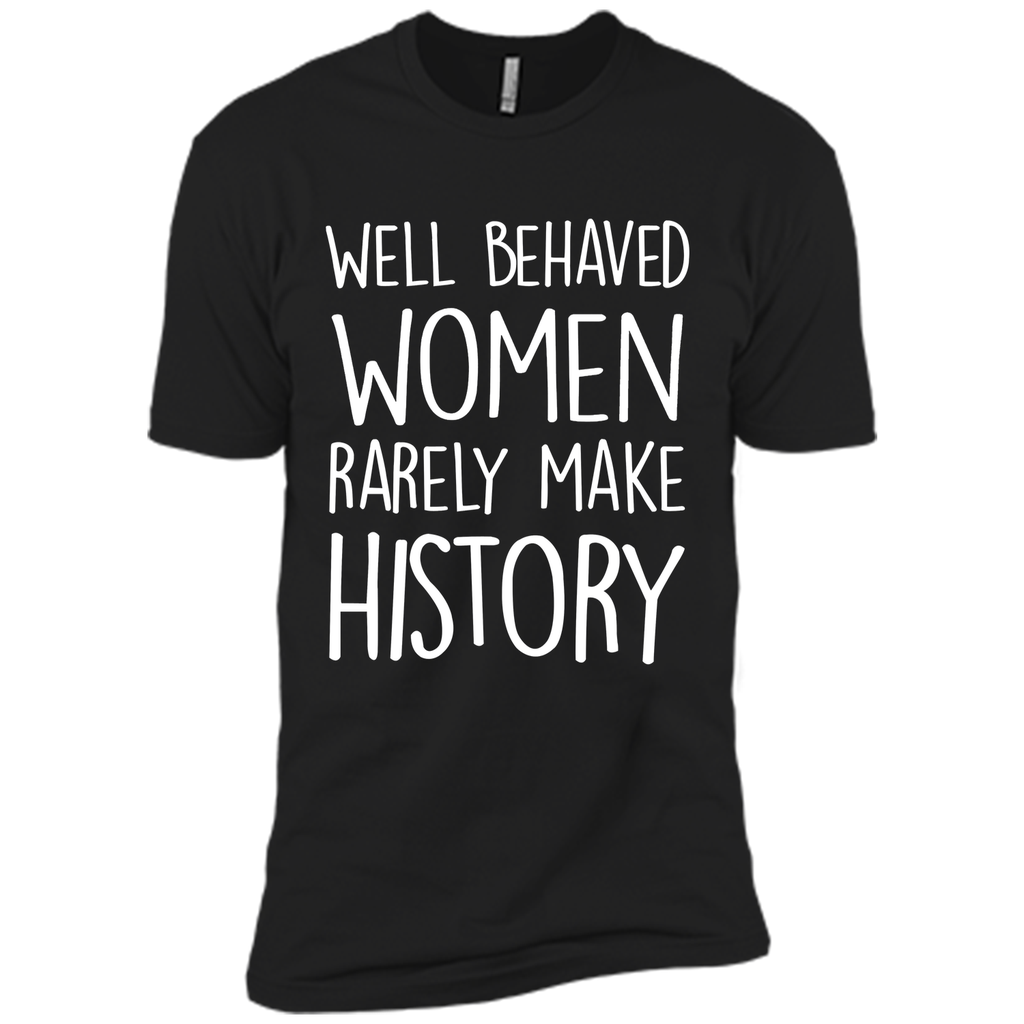 Feminist T-shirt  Well Behaved Women Rarely Make History