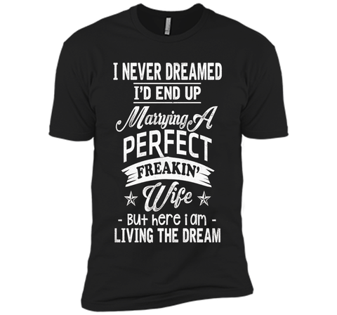Mens I Never Dreamed Marrying A Perfect Freakin' Wife, Father's