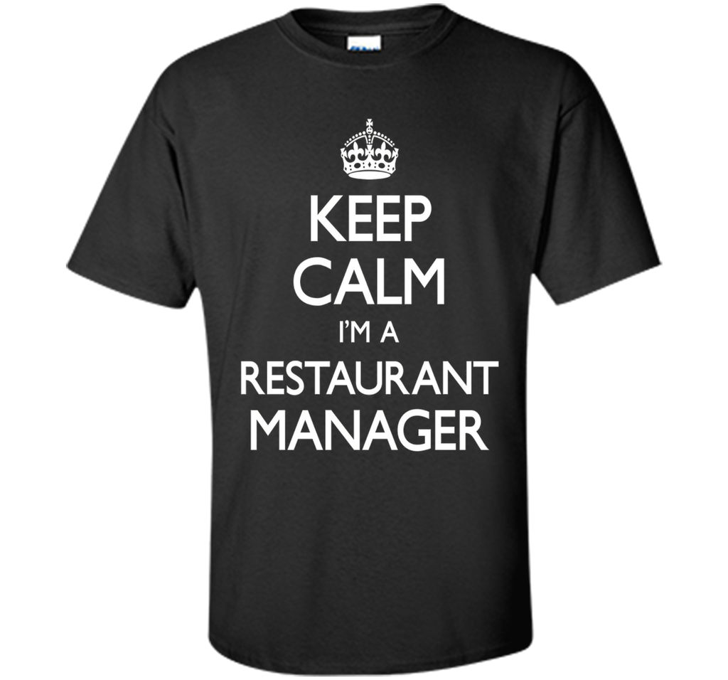 Keep Calm I'm A Restaurant Manager Funny T-Shirt