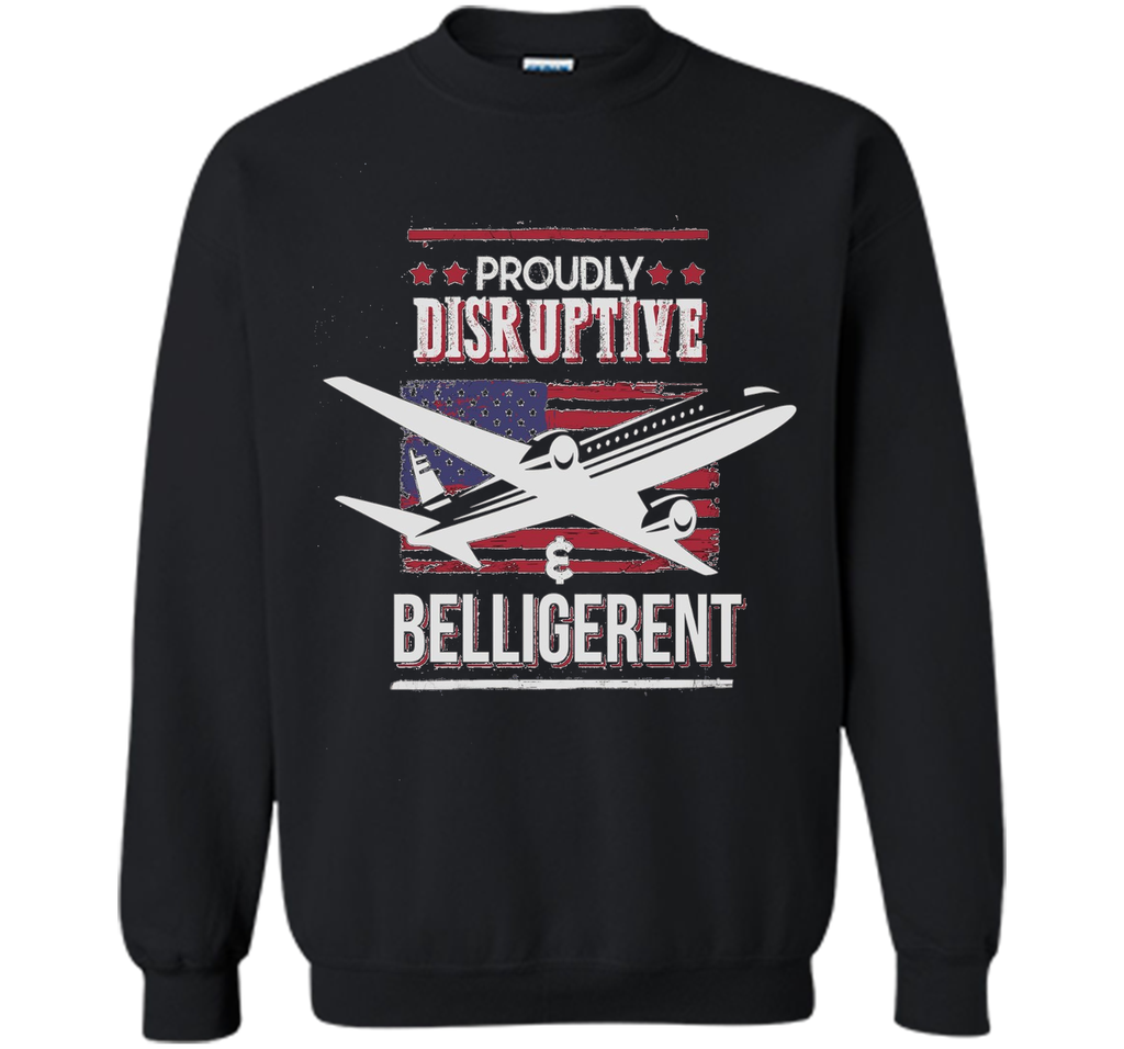 Proudly Disruptive & Belligerent - Funny Plane Shirt
