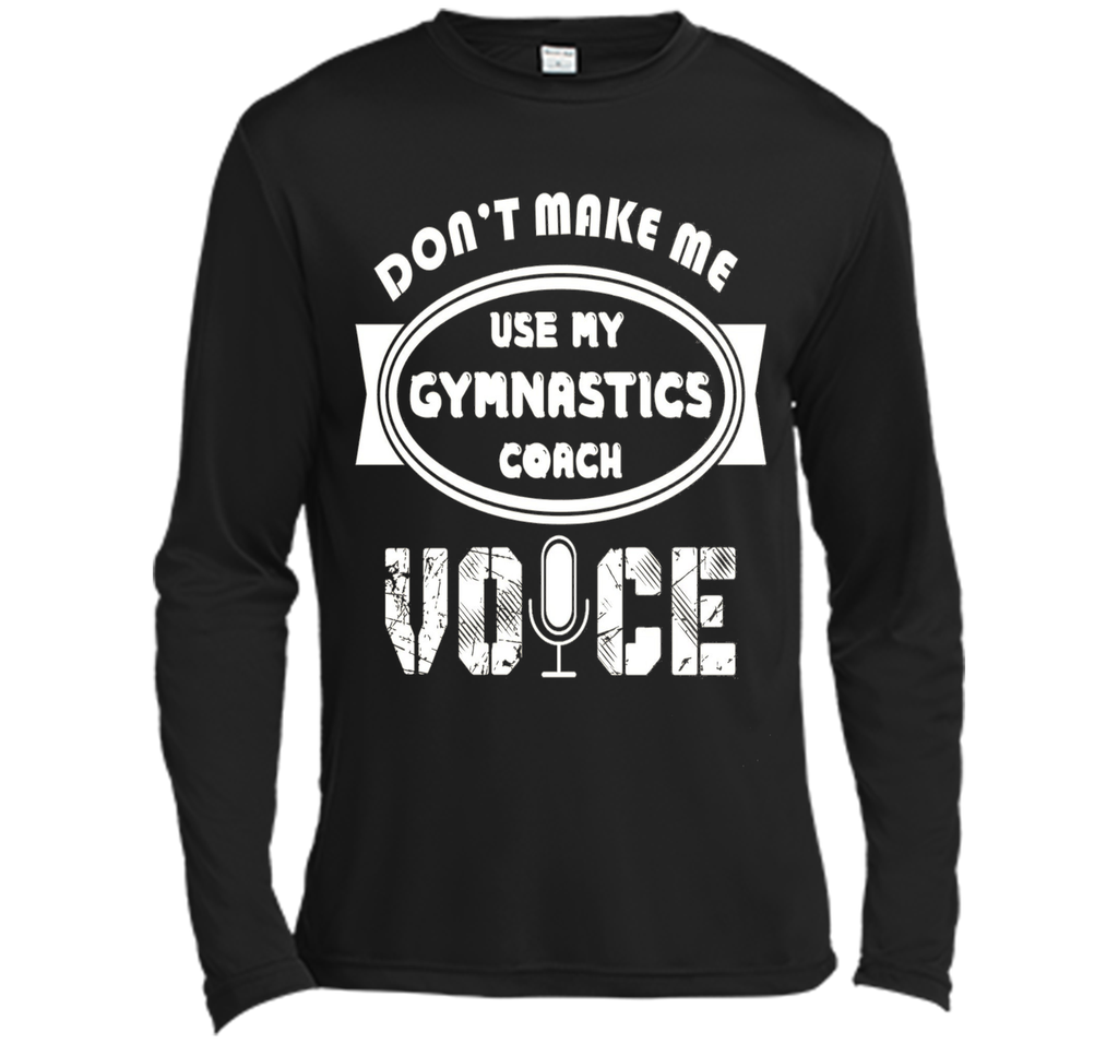 Don't Make Me Use My Gymnastics Coach Voice Tshirt