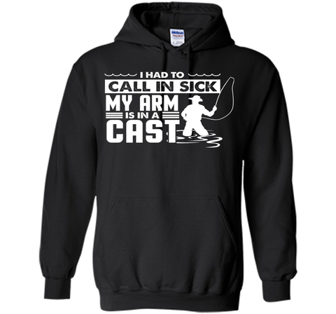 Fishing T-Shirt Funny Had To Call In Sick My Arms in a Cast