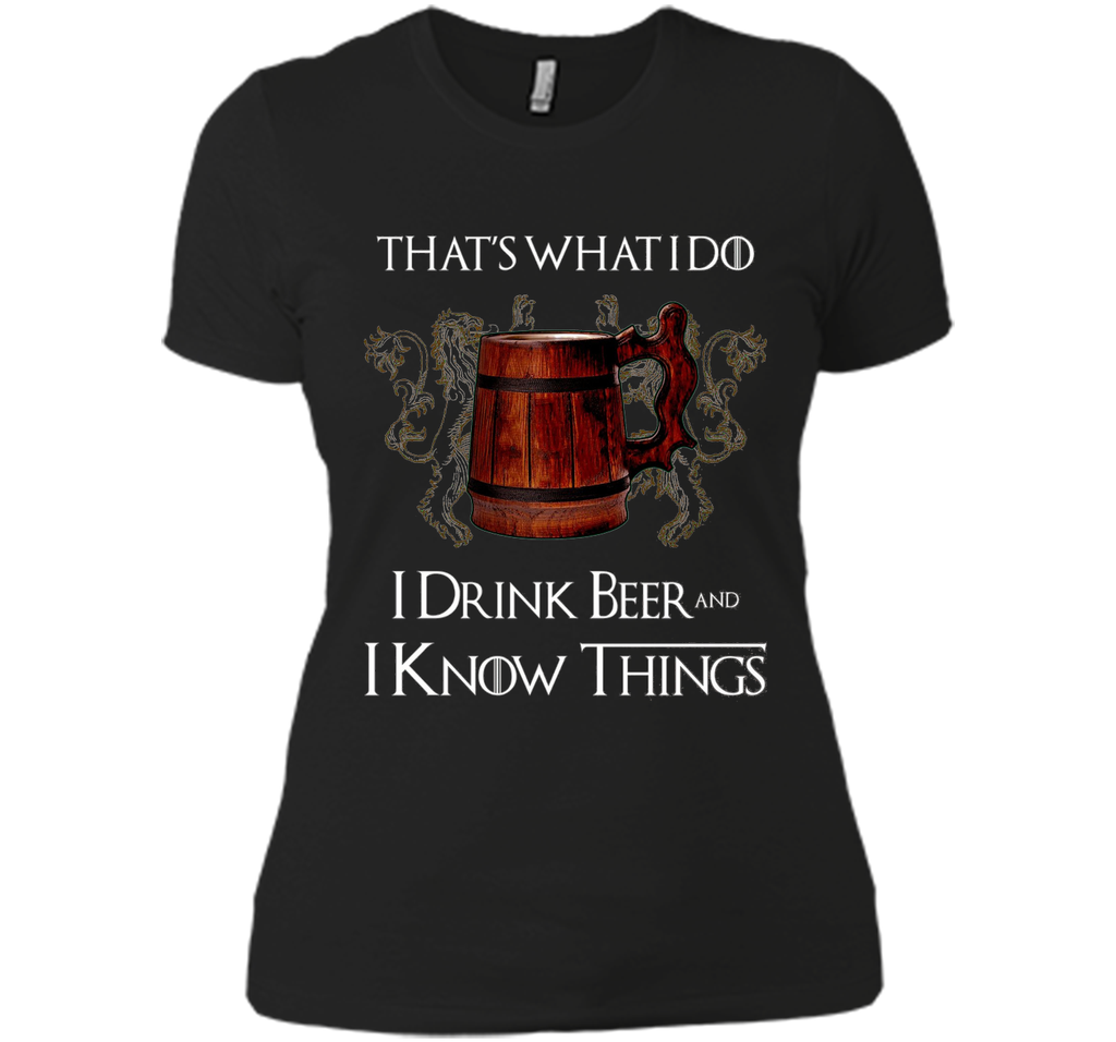 I drink BEER and I know things T shirts