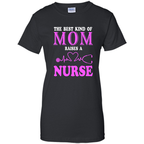 The Best Kind Of Mom Raises A Nurse T Shirt - mother's day