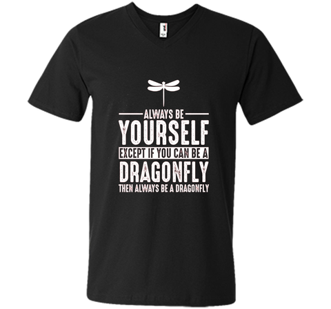 Dragonfly Always Be Yourself Except If You Can Be T-Shirt