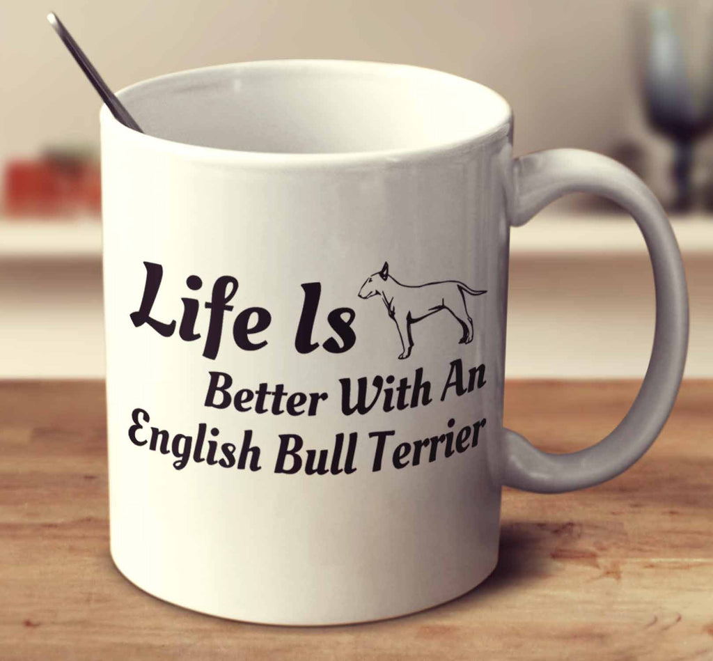 Life Is Better With An English Bull Terrier
