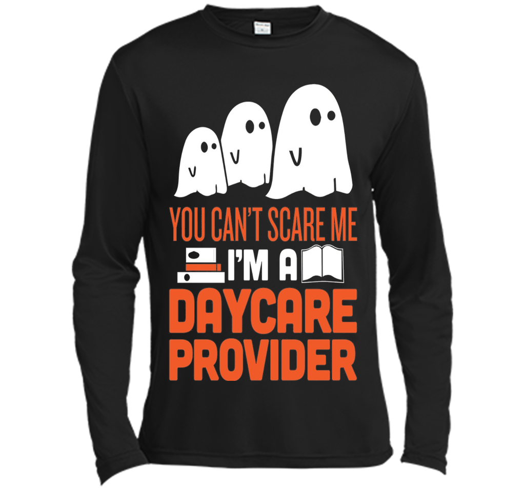 YOU CAN'T SCARE ME - I'M DAYCARE PROVIDER HALLOWEEN SHIRT Long Sleeve Moisture Absorbing Shirt